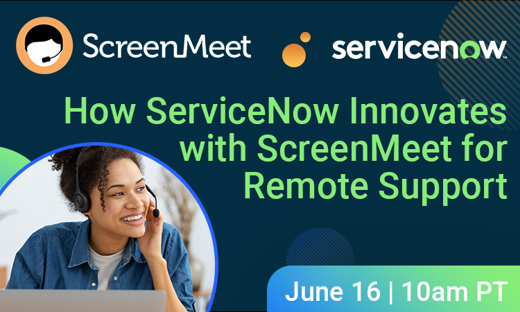 ServiceNow Innovates with ScreenMeet for Remote Support - Webinar