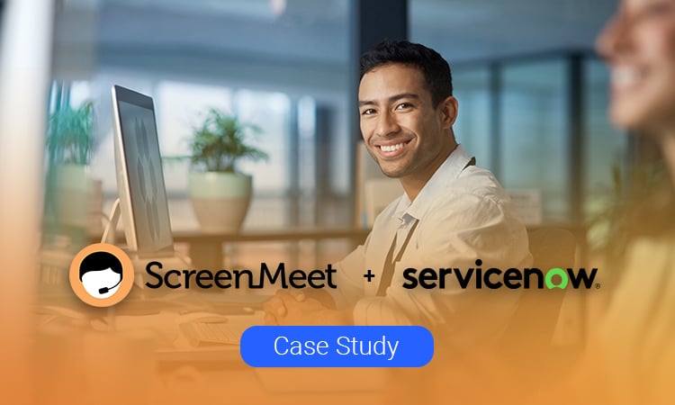 ScreenMeet and ServiceNow Case Study for IT Help Desk